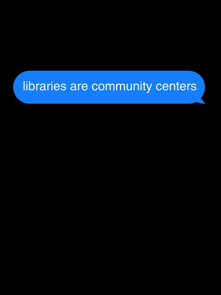 Libraries are community centers by biblioseph