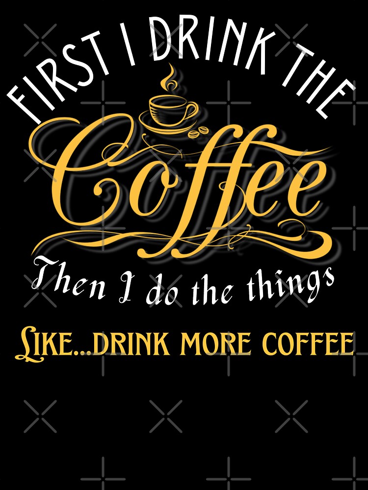 First I drink the coffee then I do things like drink more coffee by Lovemountain