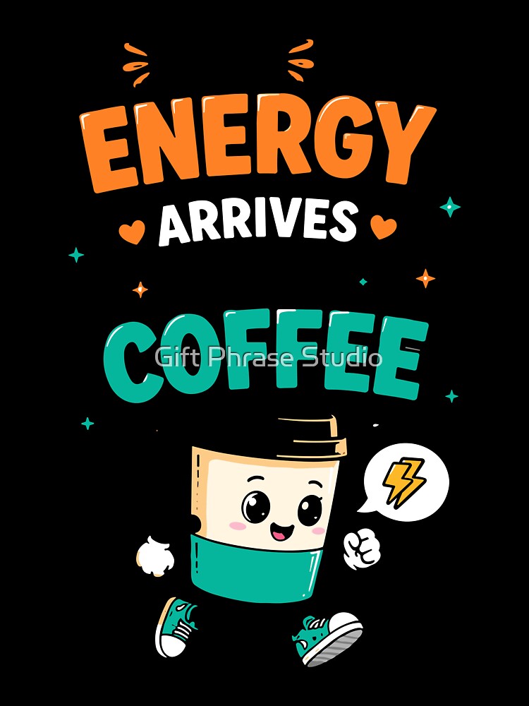 My Energy Arrives With Coffee Funny QuoteMy Energy Arrives With Coffee Funny Quote by Gift Phrase Studio