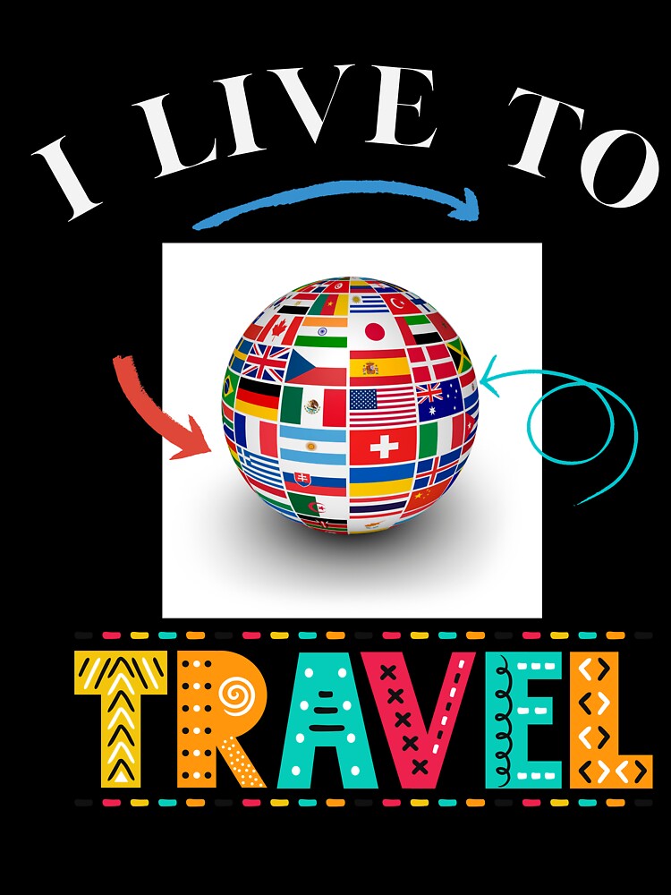 I Live to Travel by Planet Agora