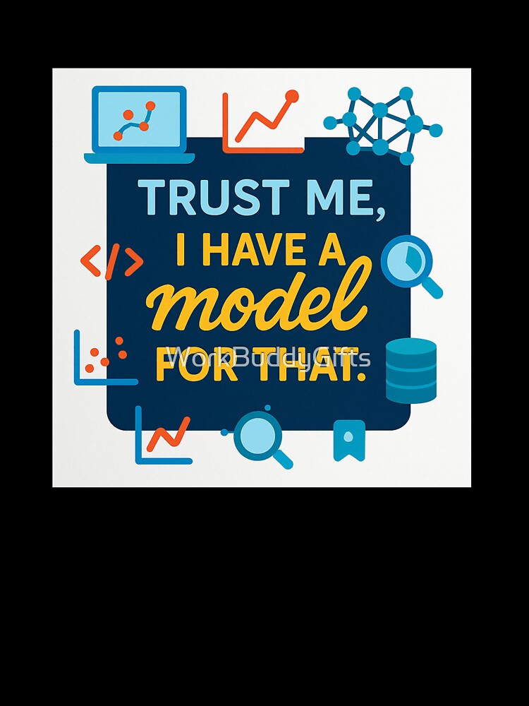 Trust Me, I Have a Model for That – Funny Data Scientist Gift Design by WorkBuddyGifts