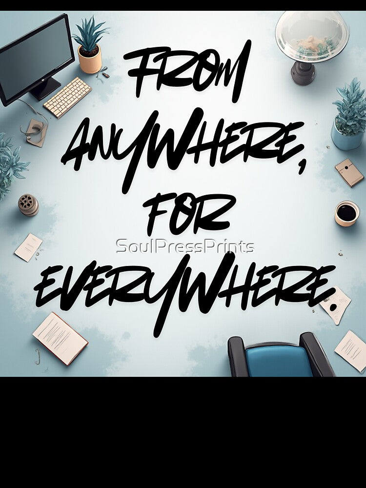From anywhere, for everywhere. by SoulPressPrints