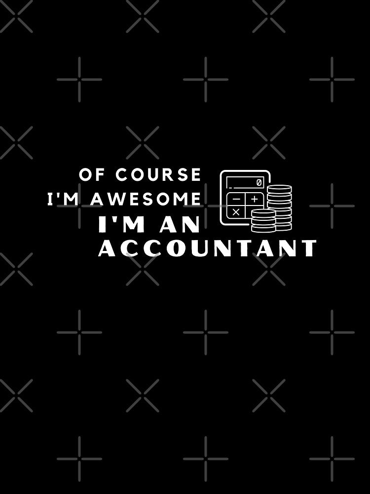 Of Course I'm Awesome, I'm An Accountant by nincee