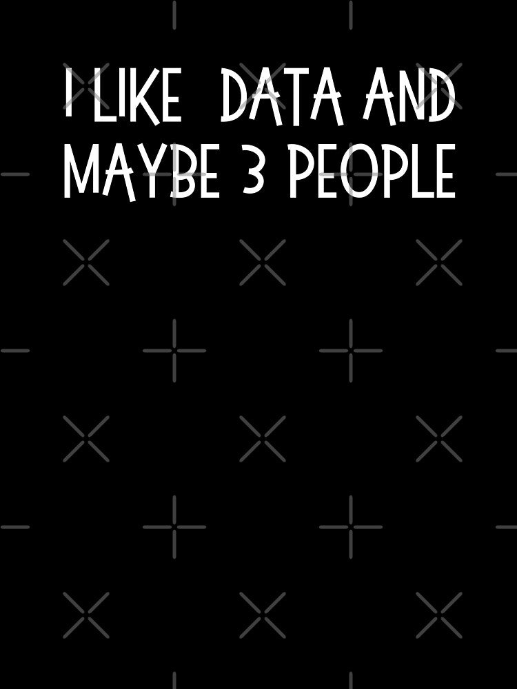 i like data and maybe 3 people by TomorrowQuotes