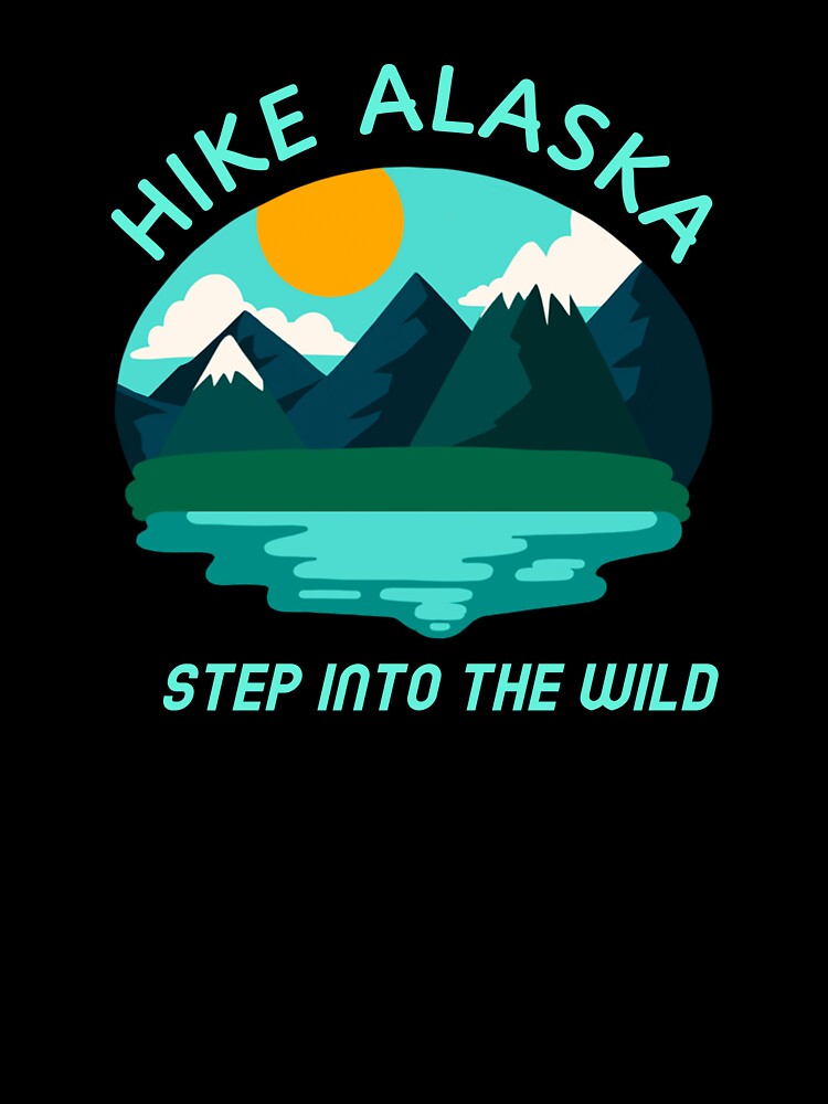 HIKE ALASKA STEP INTO THE WILD by JMBoy
