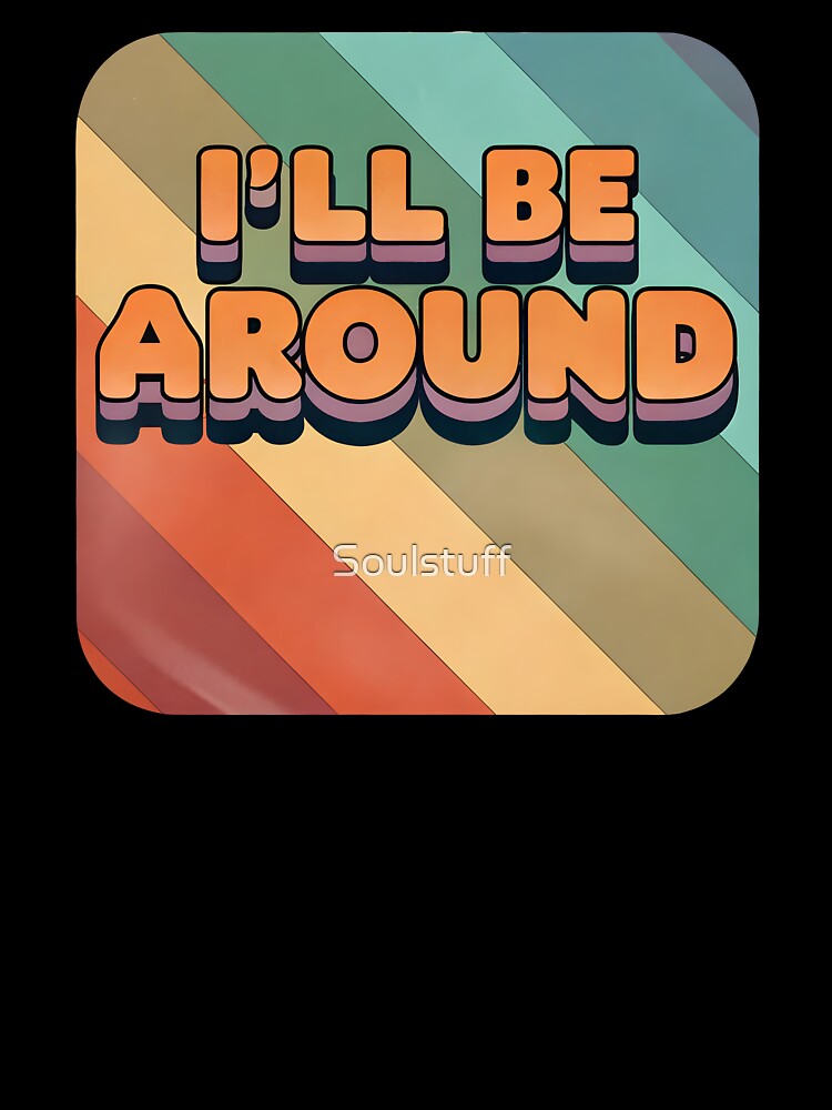 I’ll be around retro by Soulstuff