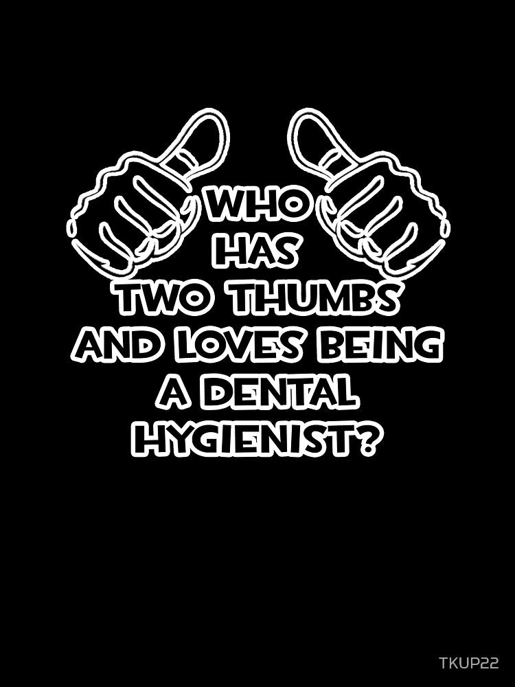 Two Thumbs ... Dental Hygienist by TKUP22
