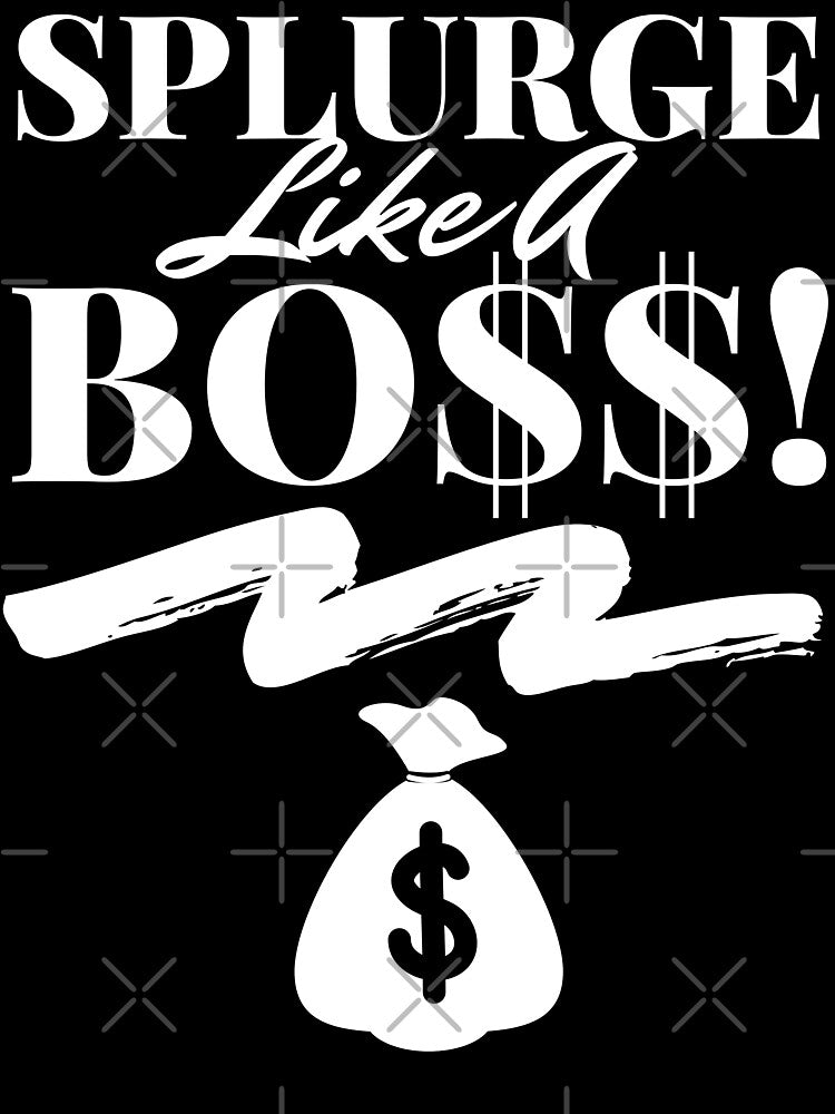 Splurge Like A Boss merch by TopChoiceMerch