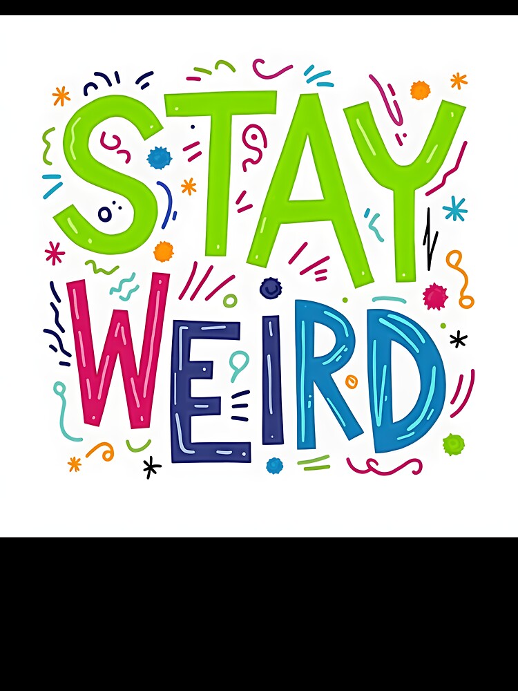 Stay Weird Bold Typography Art by Teeshirtstoday.com