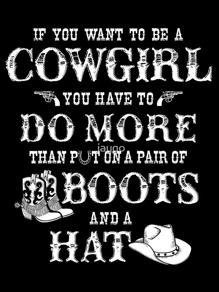 If You Want To Be A Cowgirl by jaygo