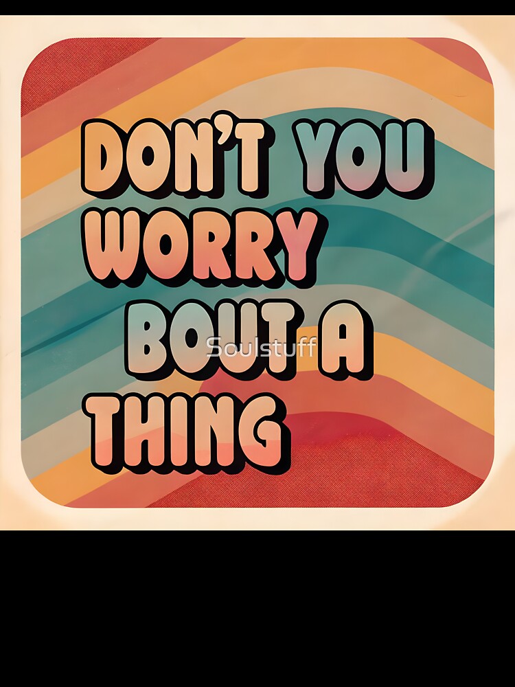 Don’t you worry by Soulstuff