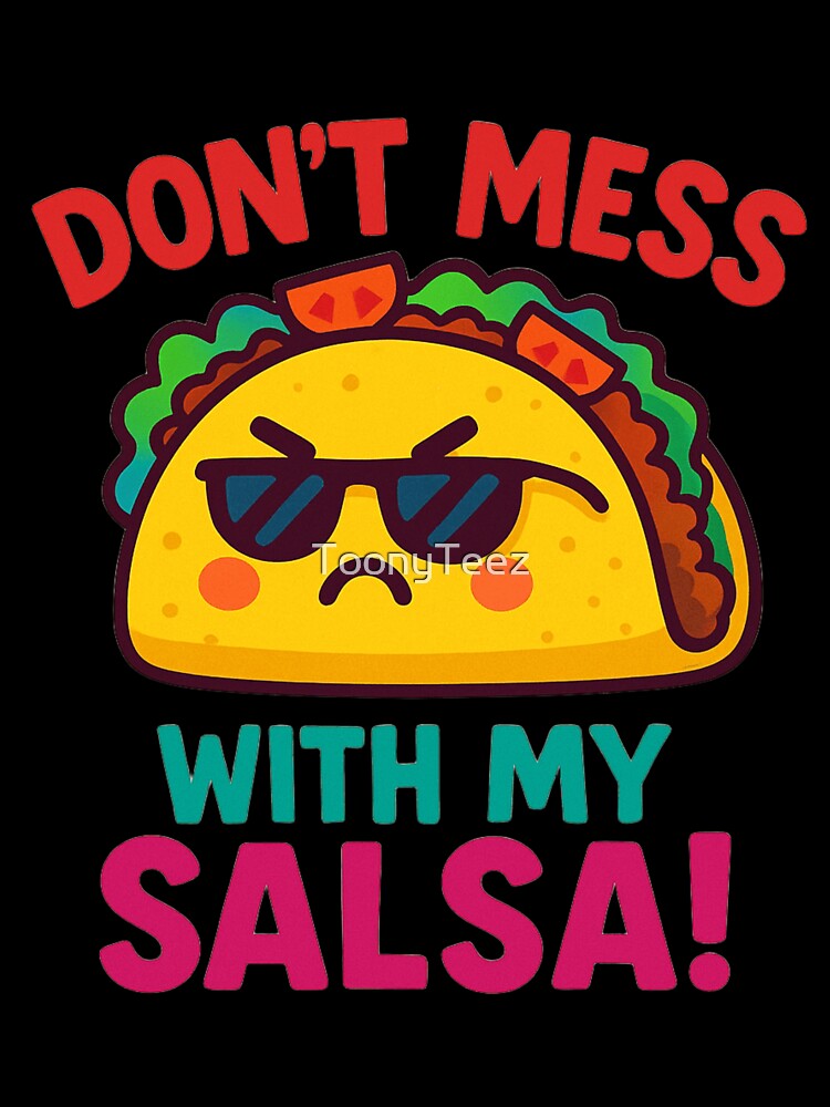 Don’t Mess with My Salsa – Funny Angry Taco Design by ToonyTeez