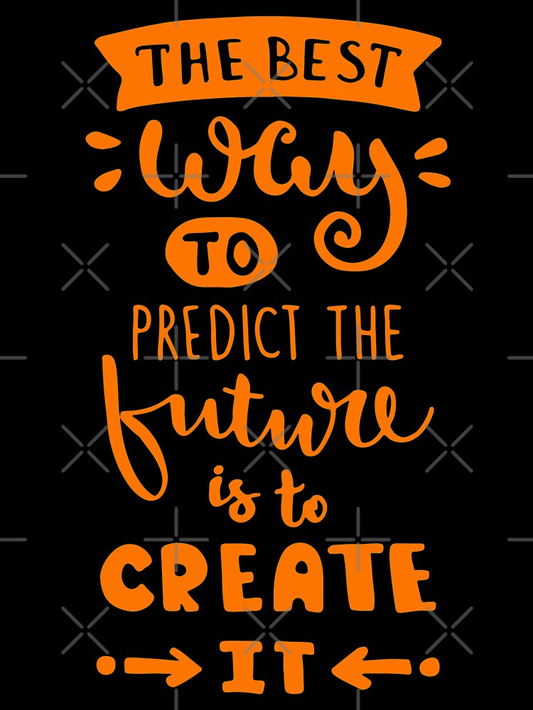 Best Way To Predict Future Is To Create It,Dream Big by So Witcasm ?
