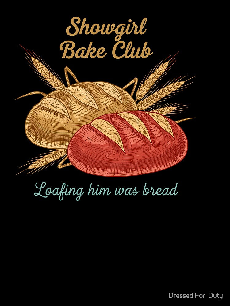 Showgirl Bake Club Loafing Him Was Bread Vintage by Dressed For  Duty