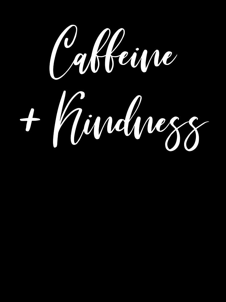 Caffeine Kindness - Coffee - Caffeine Addict - Funny Coffee - Coffee Gifts - Coffee Addict - Coffee Addict by Rainwater Merch