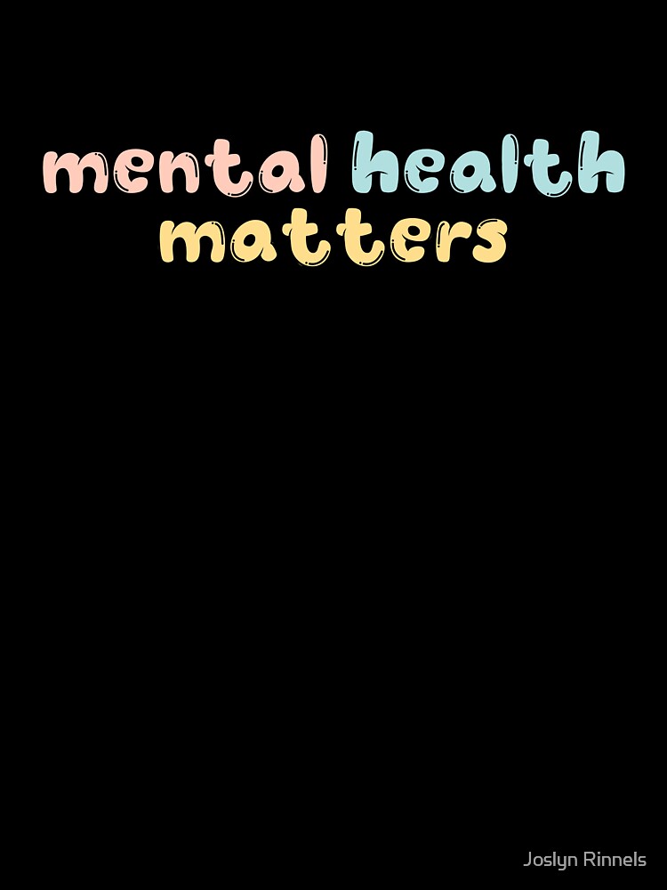 mental health matters by Joslyn Rinnels