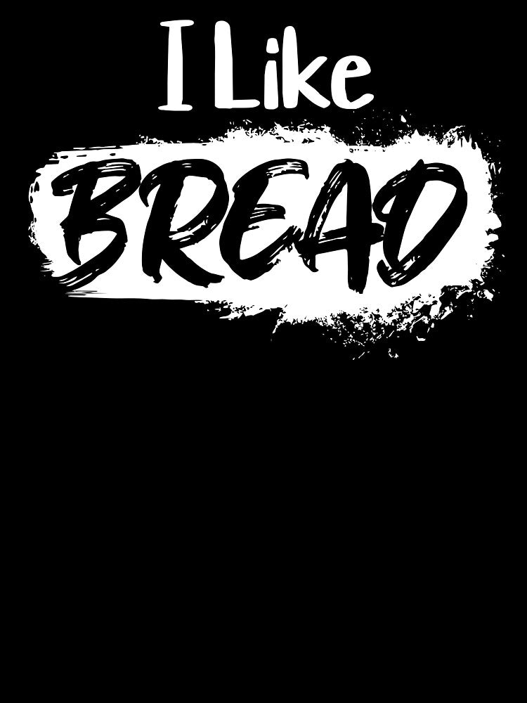 Funny I Like Bread Sourdough Artisan Loaf Lover Hand Drawn by 3rd Eye Perceptions