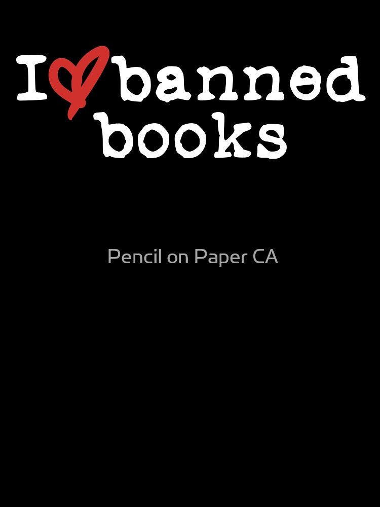 I Love Banned Books (white font) by Pencil on Paper CA
