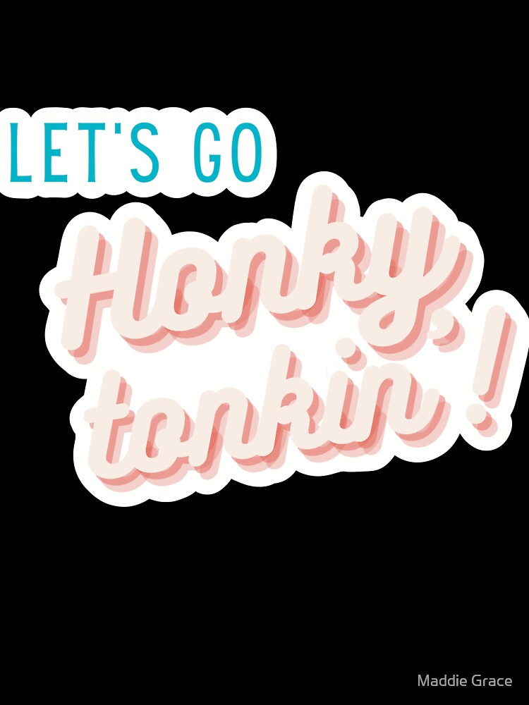 Let's go honky tonkin' by Maddie Grace Designs