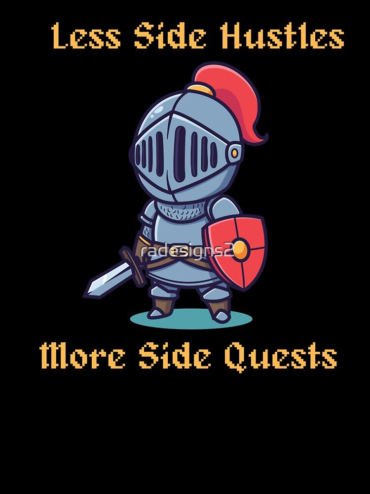 Less Side Hustles, More Side Quests (yellow text) by R-A Designs