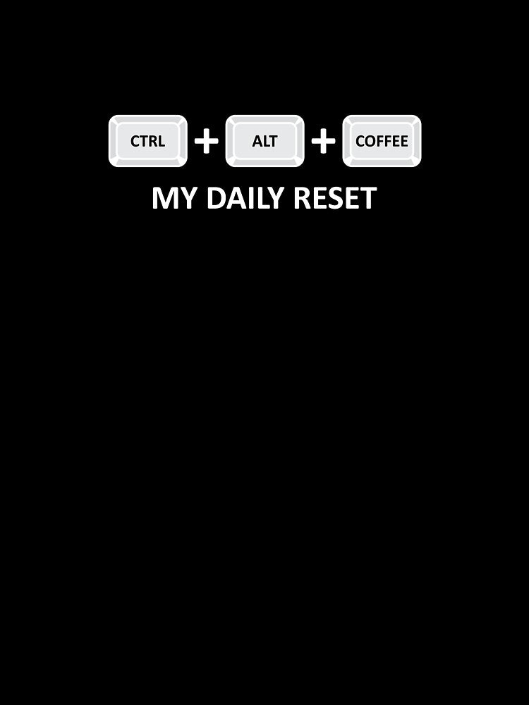 CTRL ALT COFFEE: My Daily Reset - Funny Coffee lover by Guerrilla-Dx