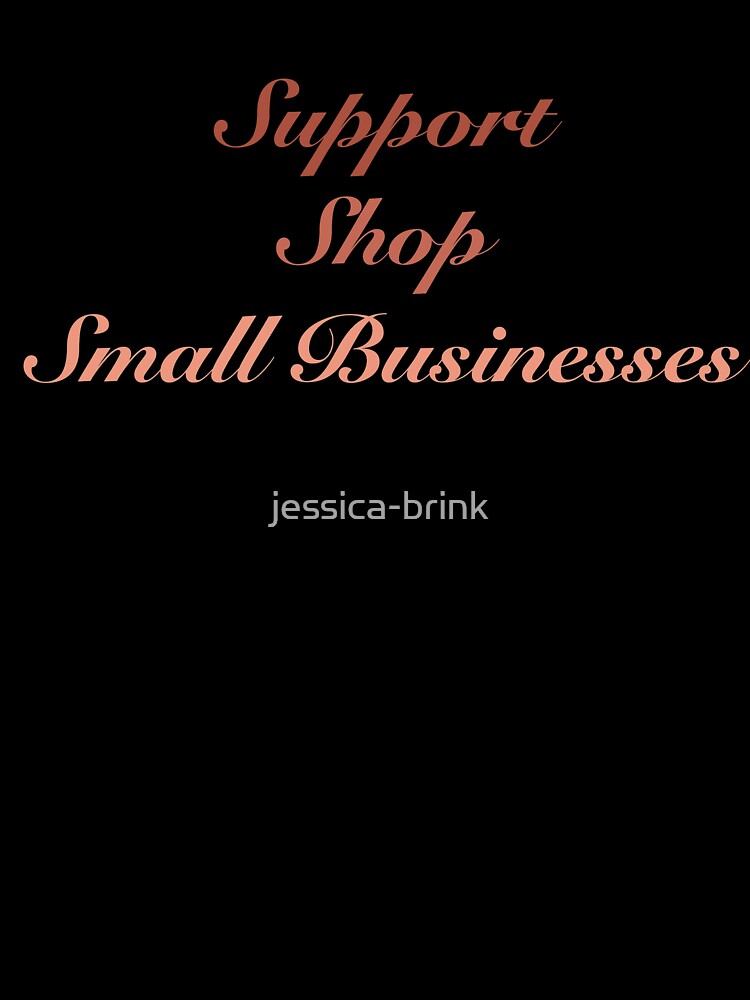 Support, shop, small businesses by jessica-brink