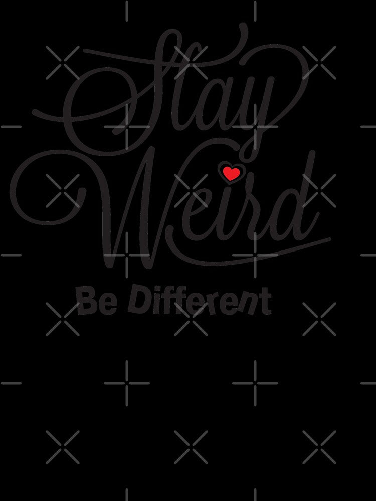 Stay Weird Be Different by CFox-Designs