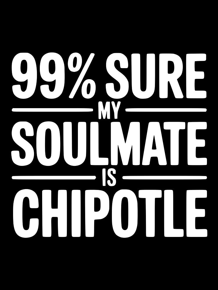 99% Sure My Soulmate is Chipotle by Frank Ring