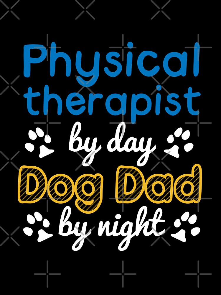 Physical therapist By Day Dog Dad By Night by kimart18