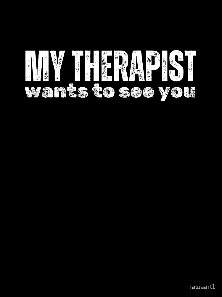 my therapist wants to see you by rawaart1