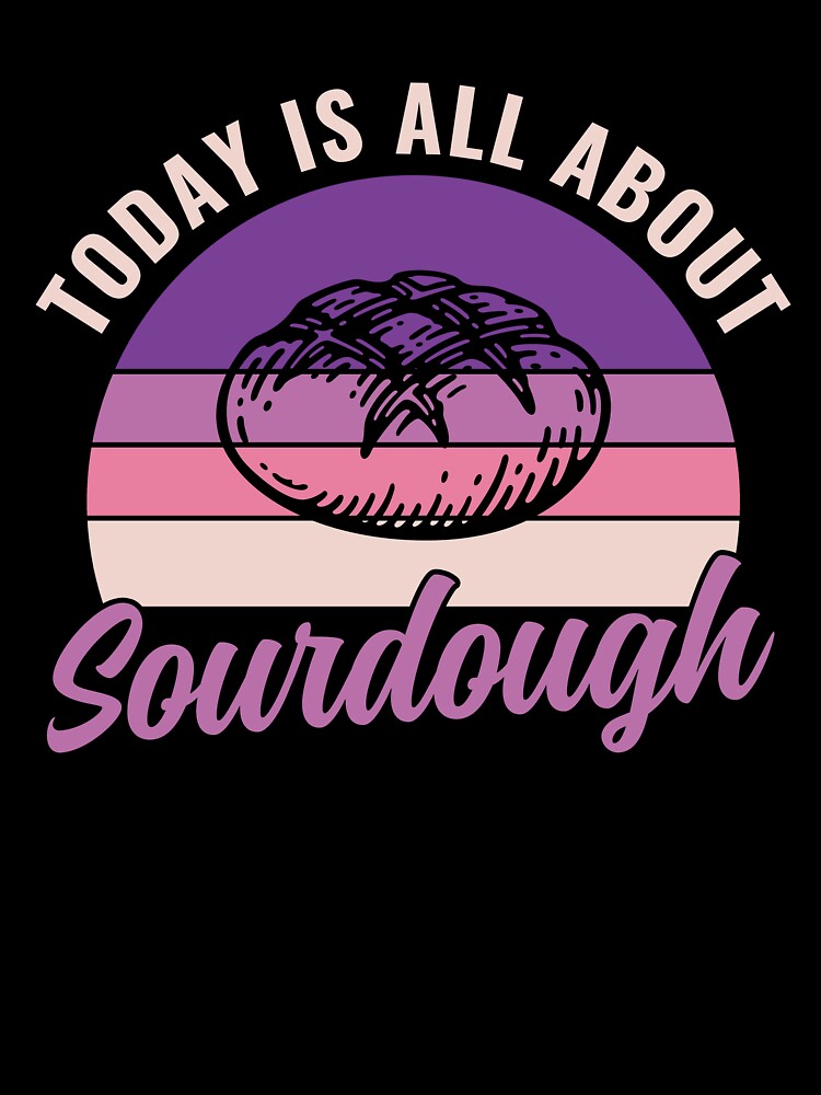 Today Is All About Sourdough Bread Baker Funny by BlueBerry-Pengu