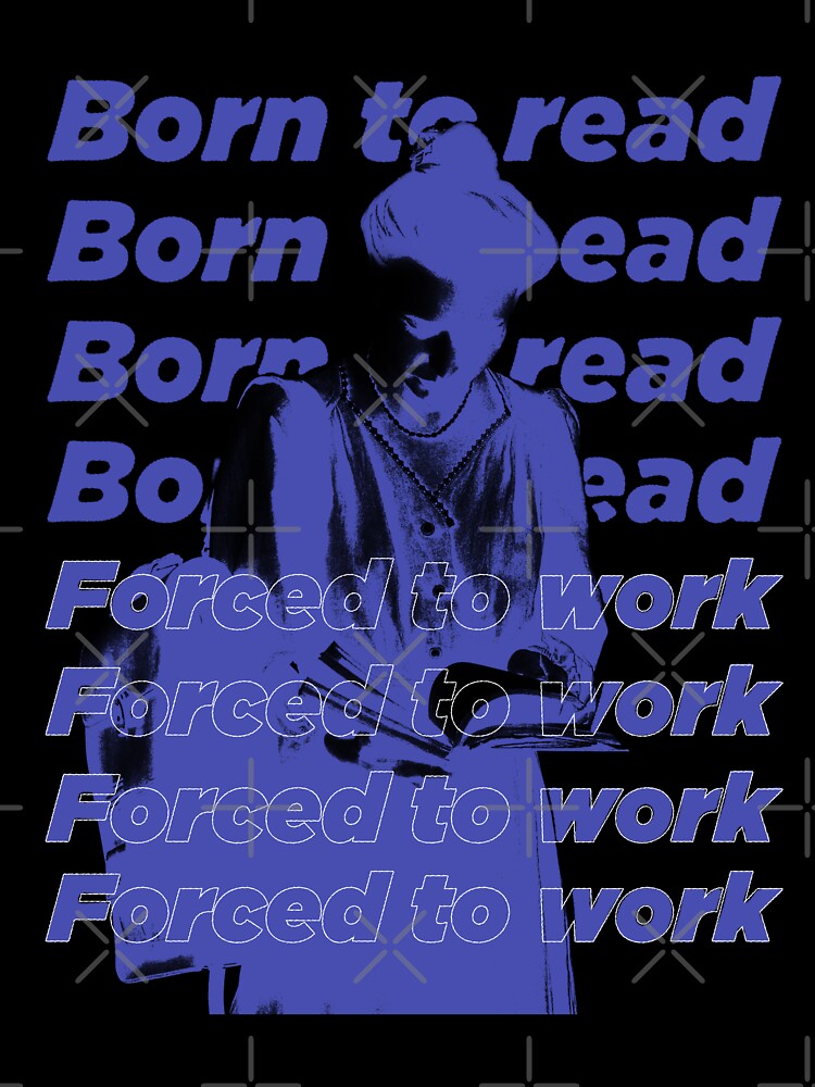BORN TO READ FORCED TO WORK by The Bookworm Store
