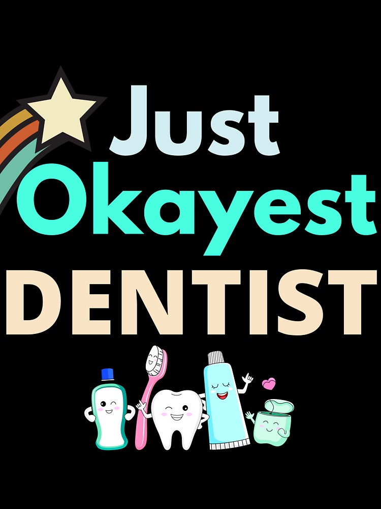 Just Okayest Dentist by Quirky Dez