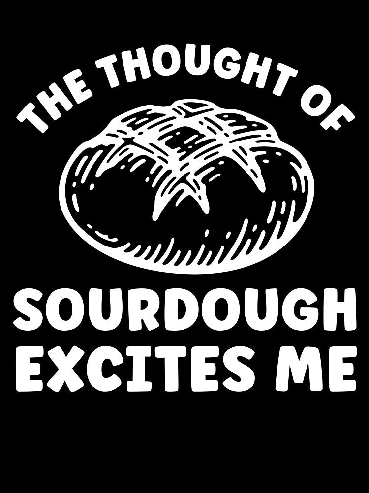 The Thought of Sourdough Excites Me Funny Bread by BlueBerry-Pengu