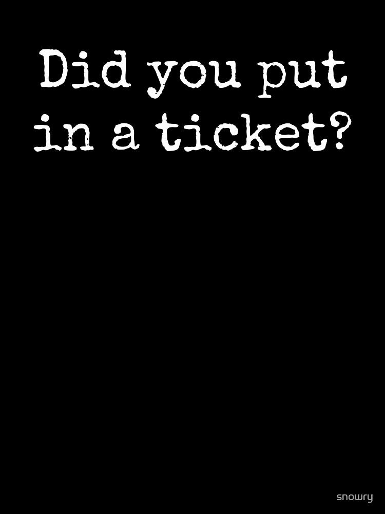 Did you put a ticket? in funny helpdesk tech support humor by snowry