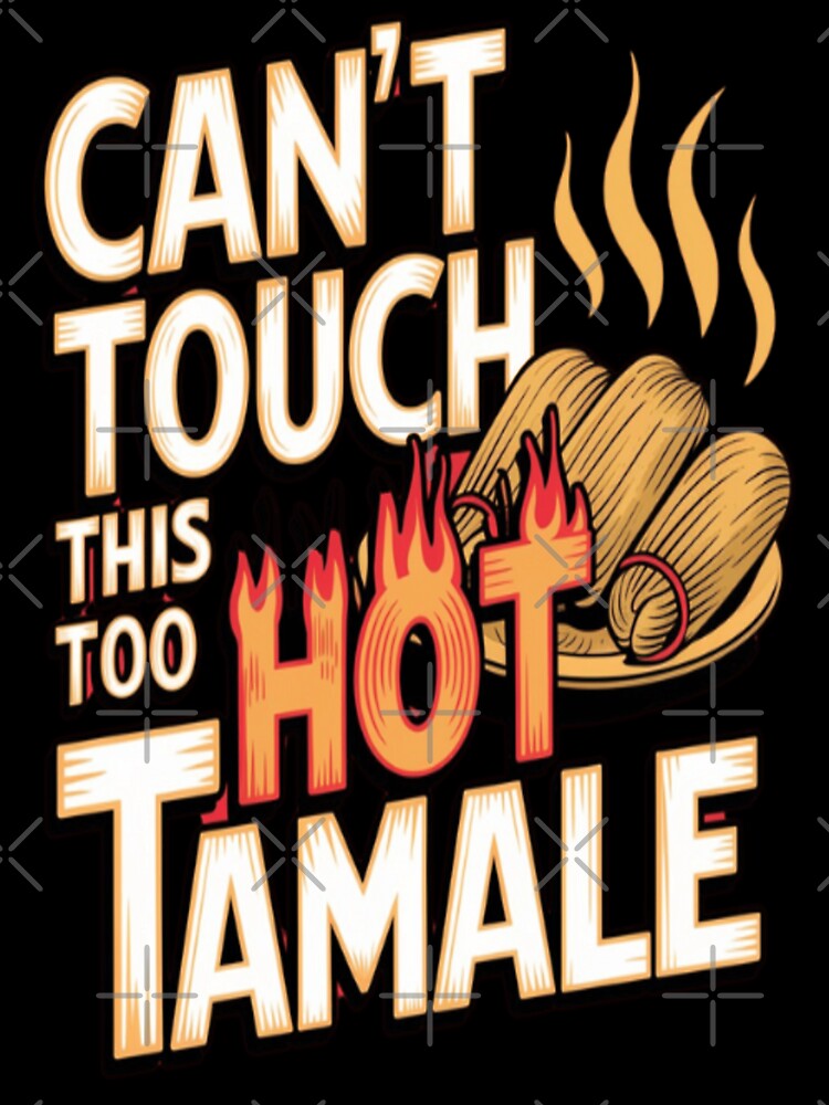 Can't Touch This Too Hot Tamale Funny & Spicy T-Shirt Design by R31bN