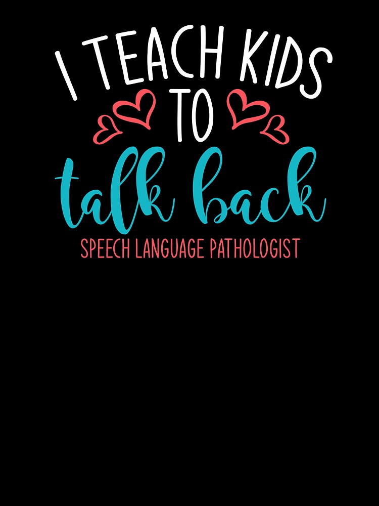 SLP, Speech Therapy, I Teach Kids To Talk Back by tresbelleshirts