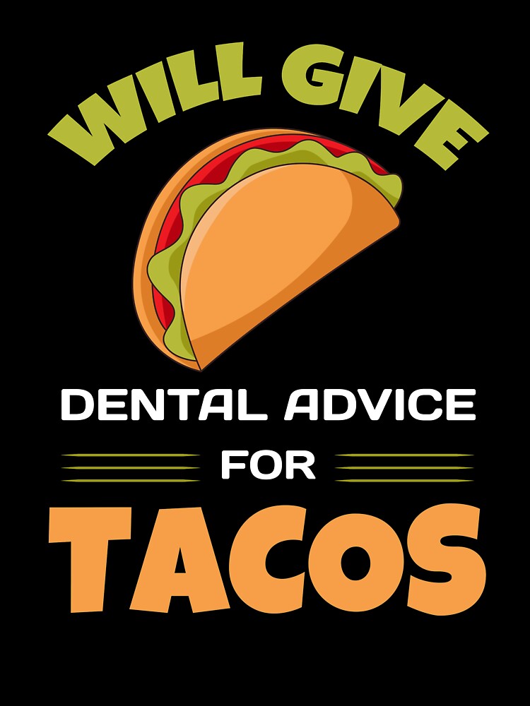 Will Give Dental Advice For Tacos Funny Dentist by KrisCho