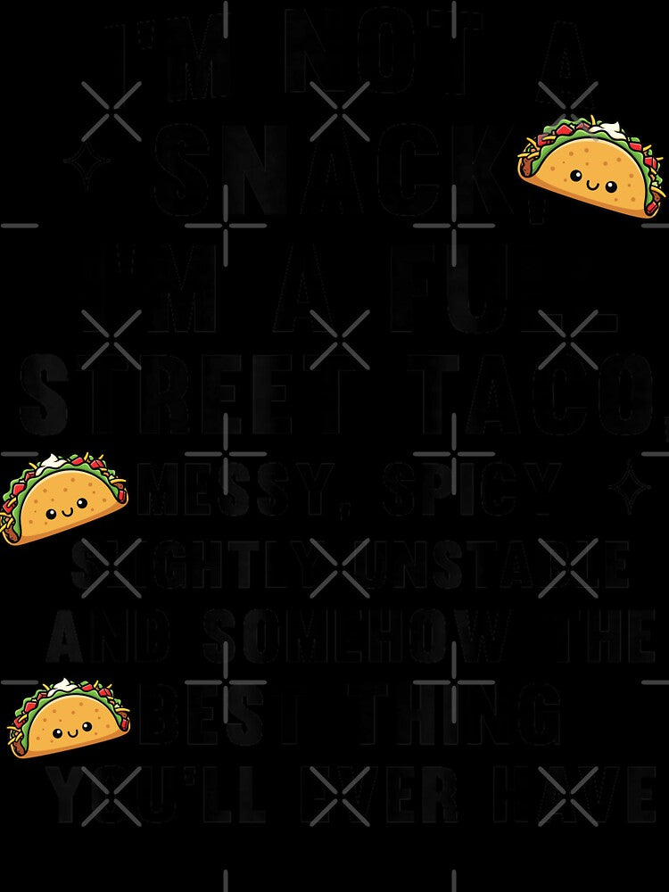 I Am Not A Snack I'm A Full Street Taco Messt Spicy Funny by Foryoubroshirt