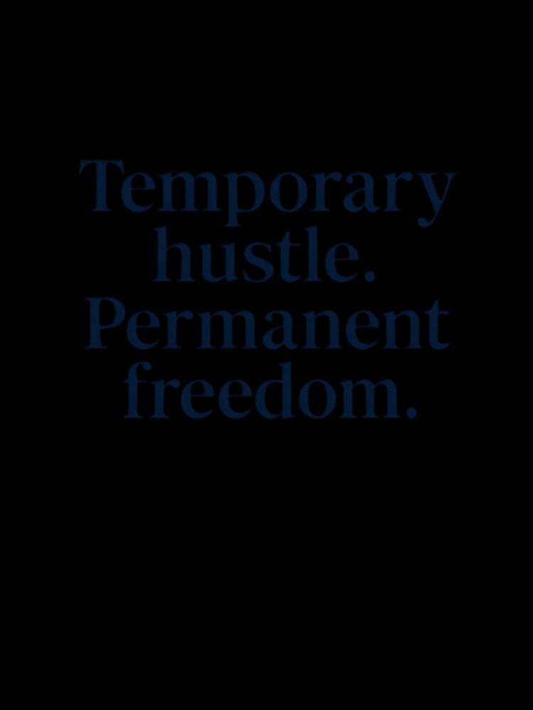 Temporary Hustle. Permanent Freedom. – Motivational Quote by GoxyVision