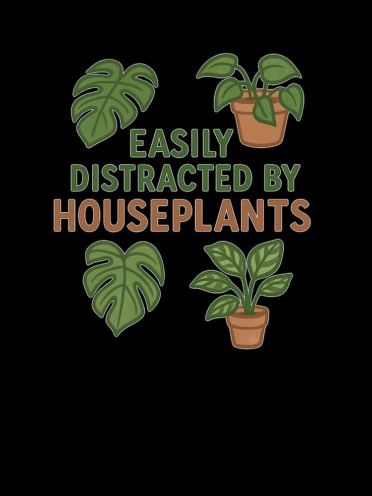 Easily Distracted by Houseplants – Funny Urban Gardening Quote Design for Plant Lovers by EugenioPrints
