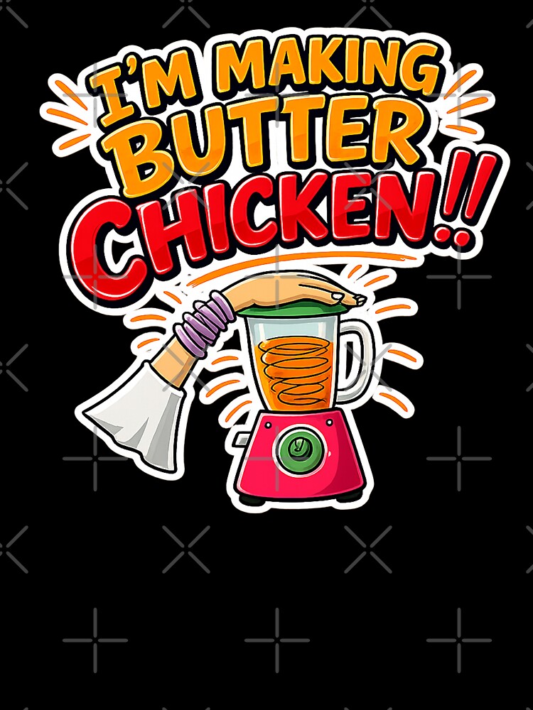 I'm Making Butter Chicken Funny Cooking Shirt by FEEL GOOD CLUB DESIGNS