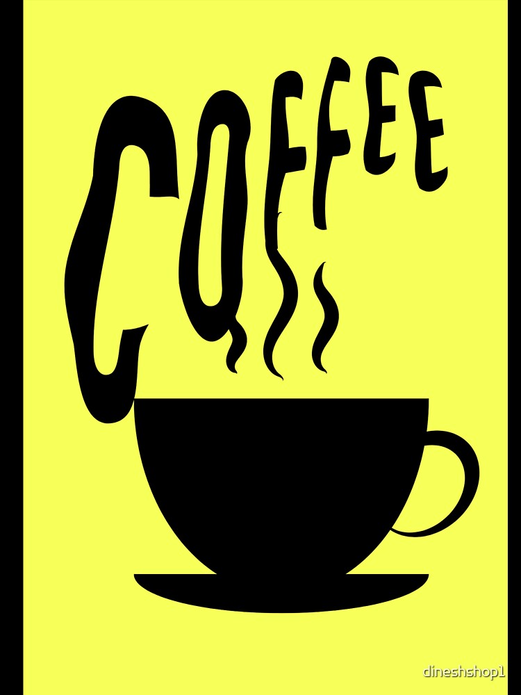 I love coffee design for coffee lovers by dineshshop1