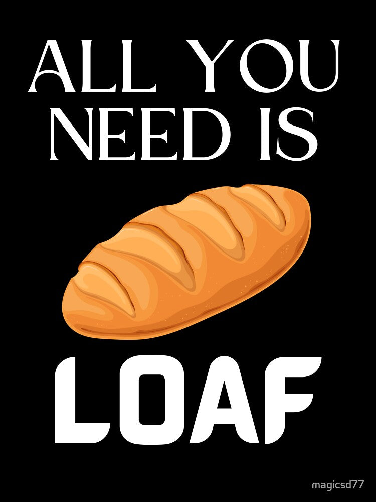 All You Need Is Loaf Funny Bread Lovers Baking Food Pun by MagicSD Designs