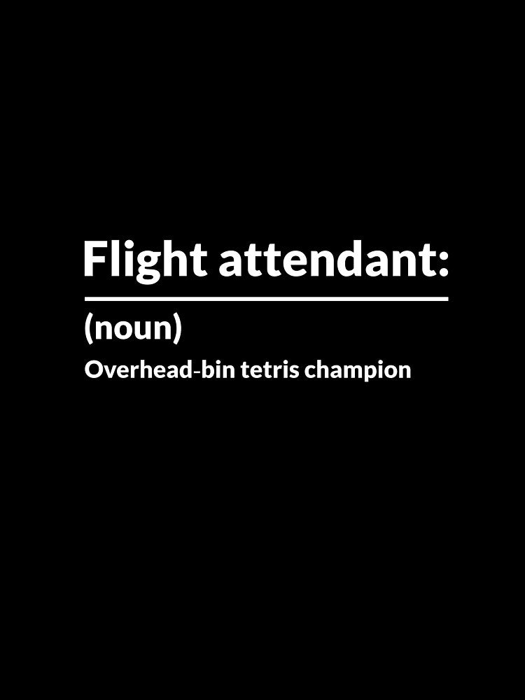 Flight attendants (Noun) Overhead‑bin tetris champion by MMcB1825