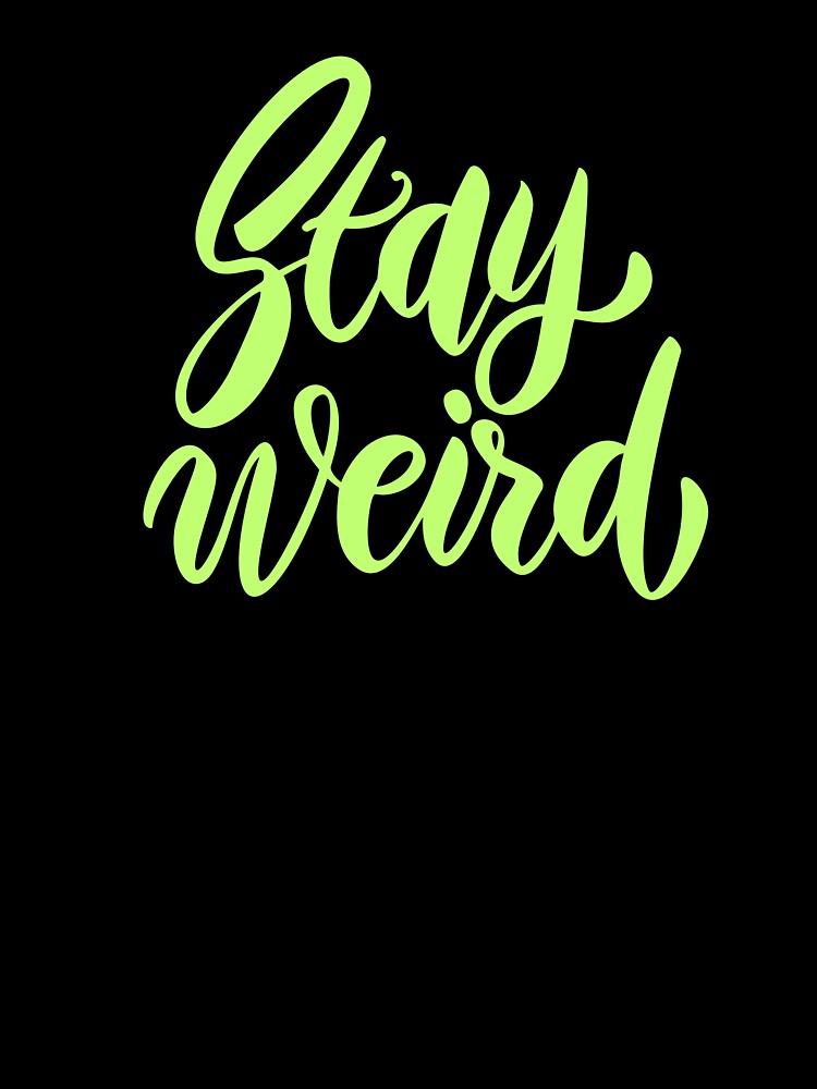 “Stay Weird – Funny Quirky Motivational Quote” by RJsTees