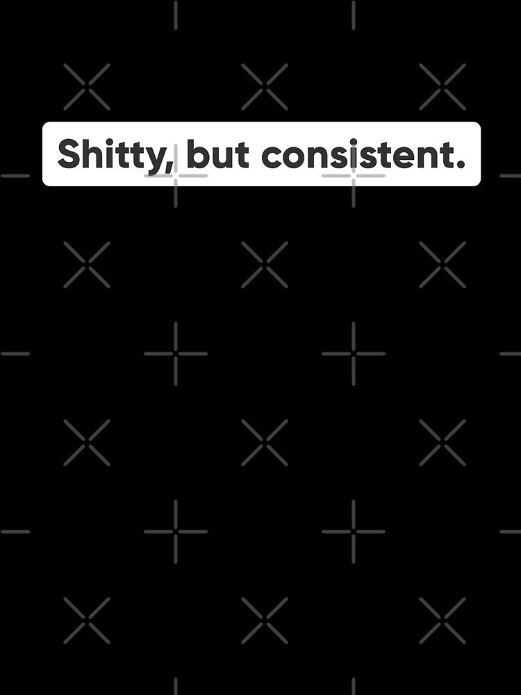 Shitty But Consistent - Funny Software Engineer & UI/UX Developer Quote by Artio-ArtShop