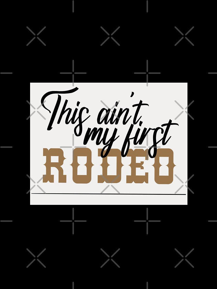 This Ain’t My First Rodeo by DandeeDesignz
