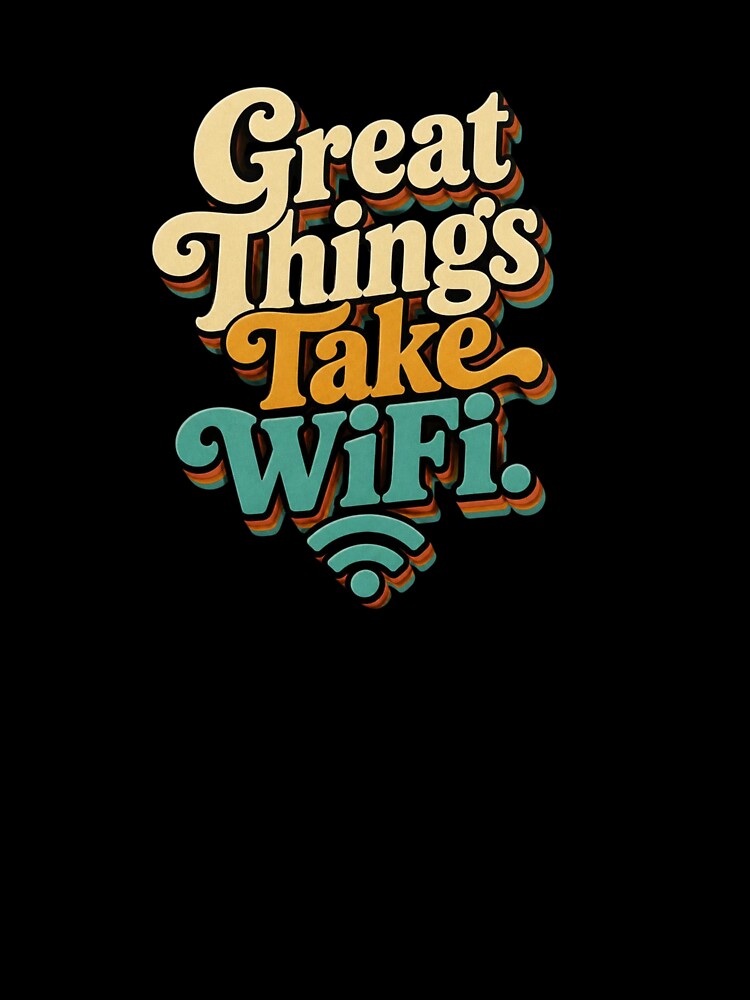 Great Things Take WiFi. | Funny Remote Work Retro Quote by Irene Catchmind