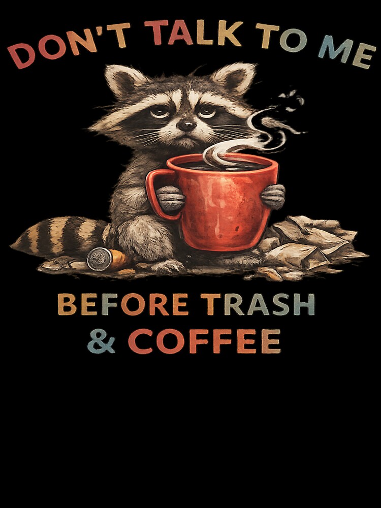 Don't Talk To Me Before Coffee Raccoon T-Shirt | Funny Trash & Coffee Design by cappabma1